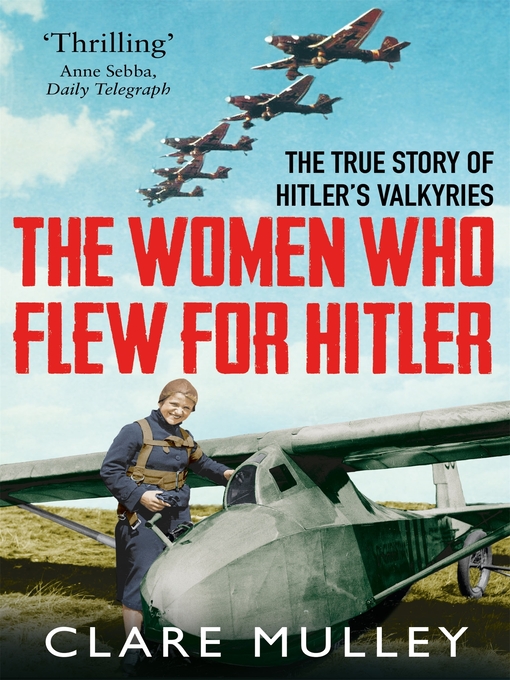 Title details for The Women Who Flew for Hitler by Clare Mulley - Available